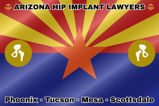 ARIZONA HIP IMPLANT LAWYERS: Phoenix, Tucson, Mesa, and Scottsdale text on AZ state flag with hip replacement devices near red and yellow rays with a copper star above a blue field