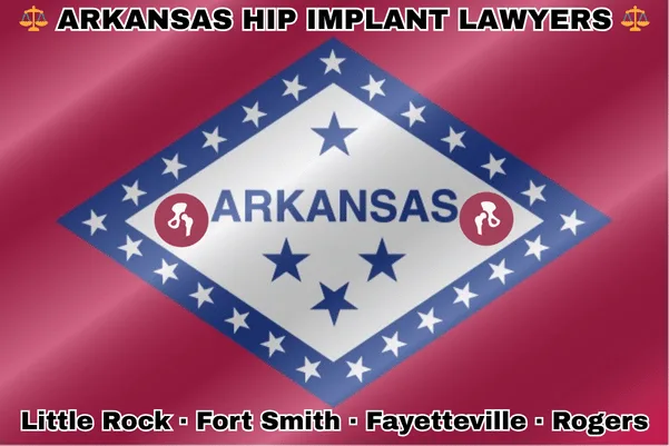 ARKANSAS HIP IMPLANT LAWYERS: Little Rock, Fort Smith, Fayetteville, and Rogers text on AR state flag with hip replacement devices near diamond-shaped border and stars on a red background.