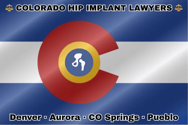 COLORADO HIP IMPLANT LAWYERS: Denver, Aurora, Colorado Springs, and Pueblo text on CO state flag with hip replacement device on a golden circle inside an old red "C" near blue and white stripes.