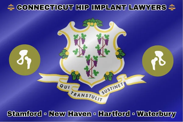 CONNECTICUT HIP IMPLANT LAWYERS: Stamford, New Haven, Hartford, and Waterbury text on CT state flag with hip replacement devices near a white shield and three grapevines on a blue background.