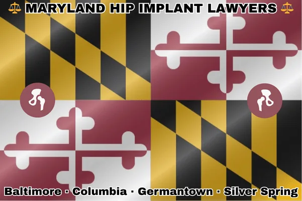 MARYLAND HIP IMPLANT LAWYERS: Baltimore, Columbia, Germantown, and Silver Spring text on MD state flag with hip replacement devices near red and white crosses, and black and gold checkered Calvert arms.