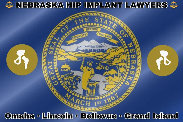 NEBRASKA HIP IMPLANT LAWYERS: Omaha, Lincoln, Bellevue, and Grand Island text on NE state flag with hip replacement devices near a ring of stars featuring two grizzly bears, a shield, and crescent moon, all on a red, white and blue background.