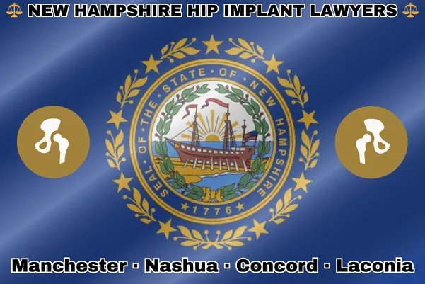 NEW HAMPSHIRE HIP IMPLANT LAWYERS: Manchester, Nashua, Concord, and Laconia text on NH state flag with hip replacement devices near a Portsmouth's frigate encircled by laurel leaves and stars.