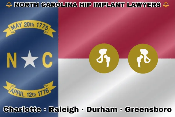 NORTH CAROLINA HIP IMPLANT LAWYERS: Charlotte, Raleigh, Durham, and Greensboro text on NC state flag with hip replacement devices near a star, all on a blue, red and white background.