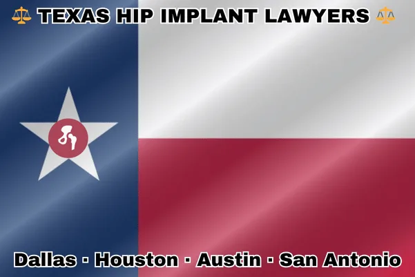 TEXAS HIP IMPLANT LAWYERS: Dallas, Houston, Austin, and San Antonio text on TX state flag with hip replacement device on a Lone Star near blue, red and white color blocks.