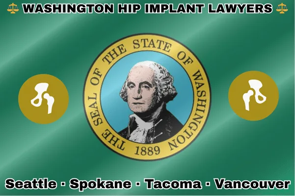 WASHINGTON HIP IMPLANT LAWYERS: Seattle, Spokane, Tacoma, and Vancouver text on WA state flag with hip replacement devices near SEAL featuring George Washington, all on a green background.